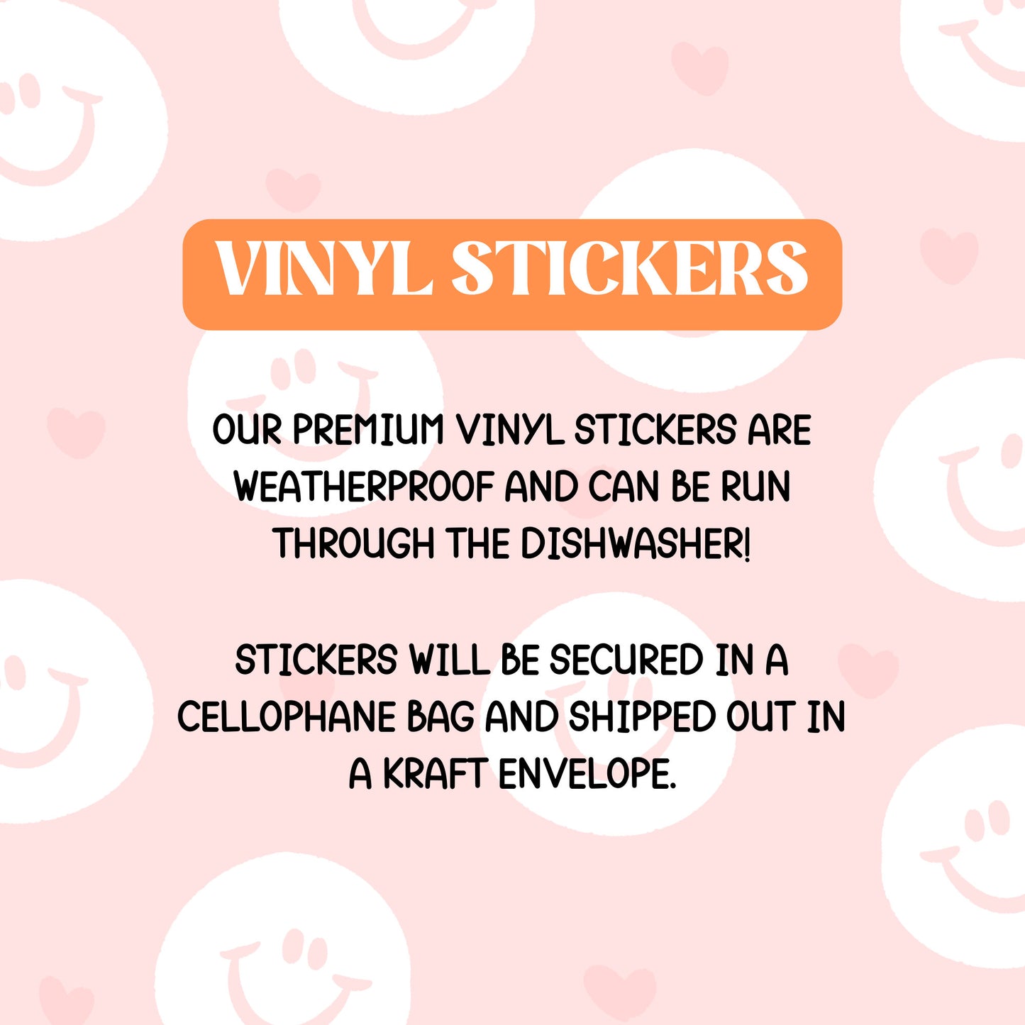 info about vinyl stickers these premium vinyl stickers are waterproof and can be run through the dishwasher. stickers will be secured in a glassine paperbag and shipped out in a kraft envelope.