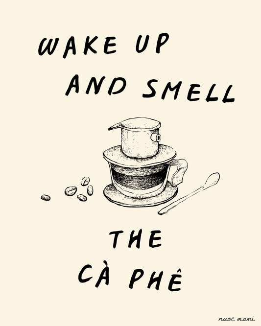 Wake Up and Smell the Ca Phe — Physical Art Print