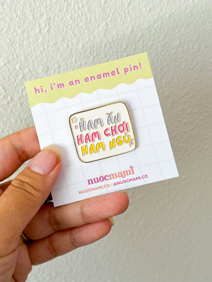 Ham An Ham Choi Ham Ngu Enamel Pin
