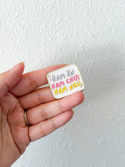 Ham An Ham Choi Ham Ngu Enamel Pin