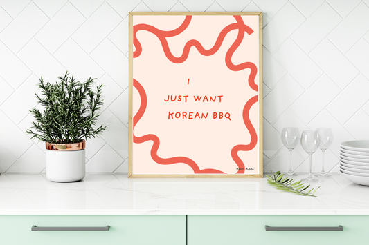 I Just Want Korean BBQ — Physical Art Print