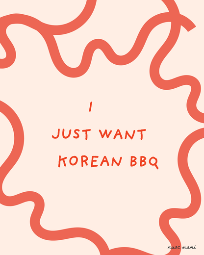 I Just Want Korean BBQ — Physical Art Print